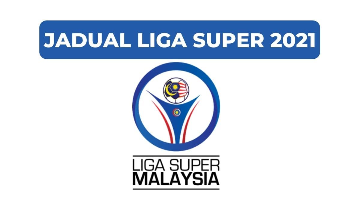 Jadual perlawanan liga super 2021